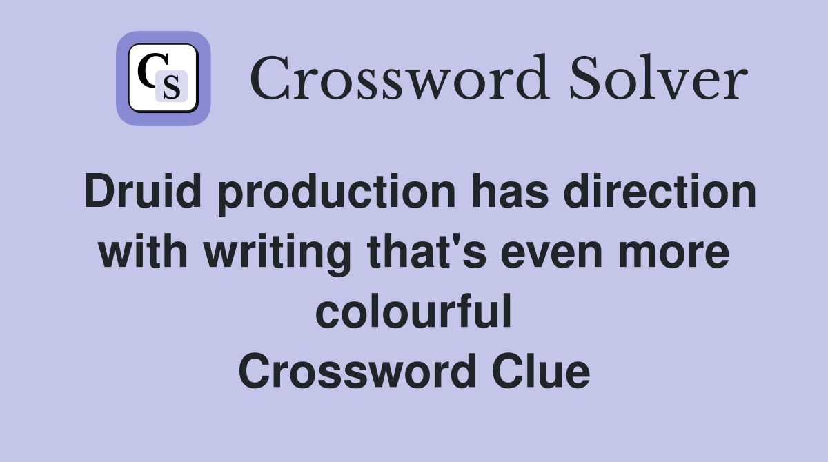 Druid production has direction with writing that's even more colourful Crossword Clue
