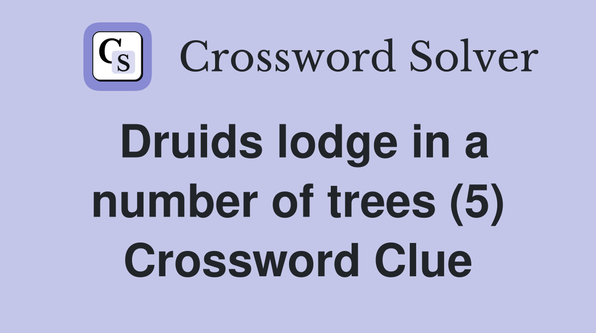 Druids lodge in a number of trees (5) Crossword Clue