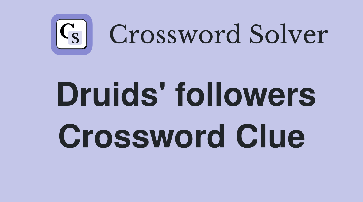 Druids' followers Crossword Clue