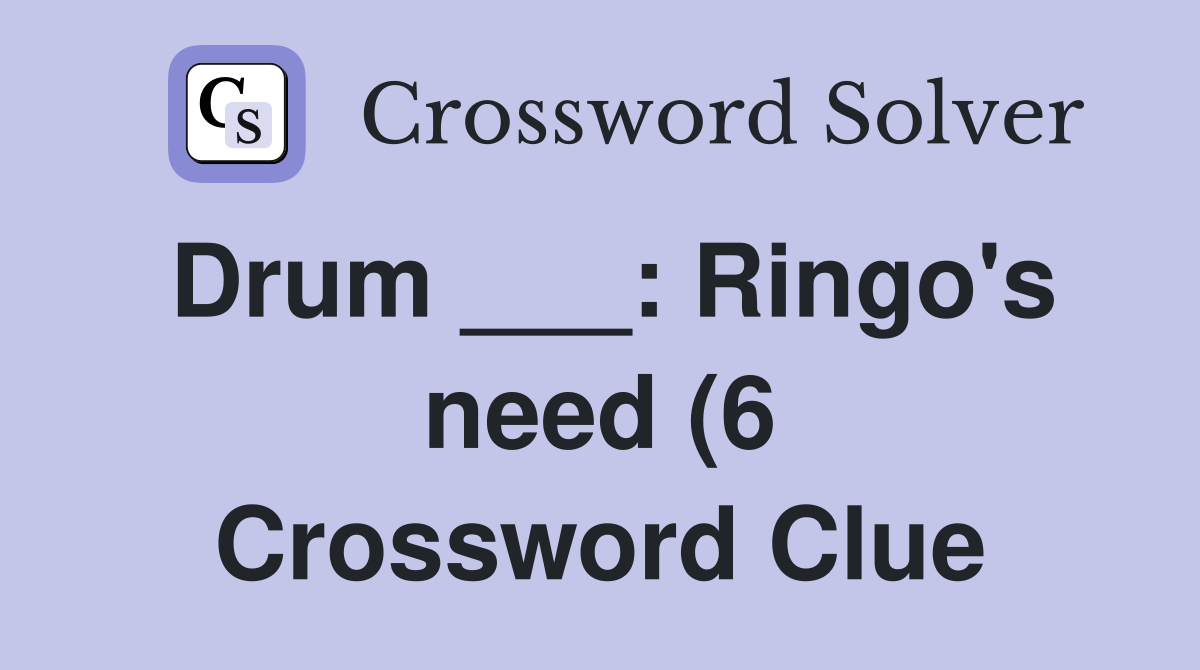 Drum : Ringo #39 s need (6) Crossword Clue Answers Crossword Solver Drum : Ringo #39 s need (6) Crossword Clue Answers Crossword Solver
