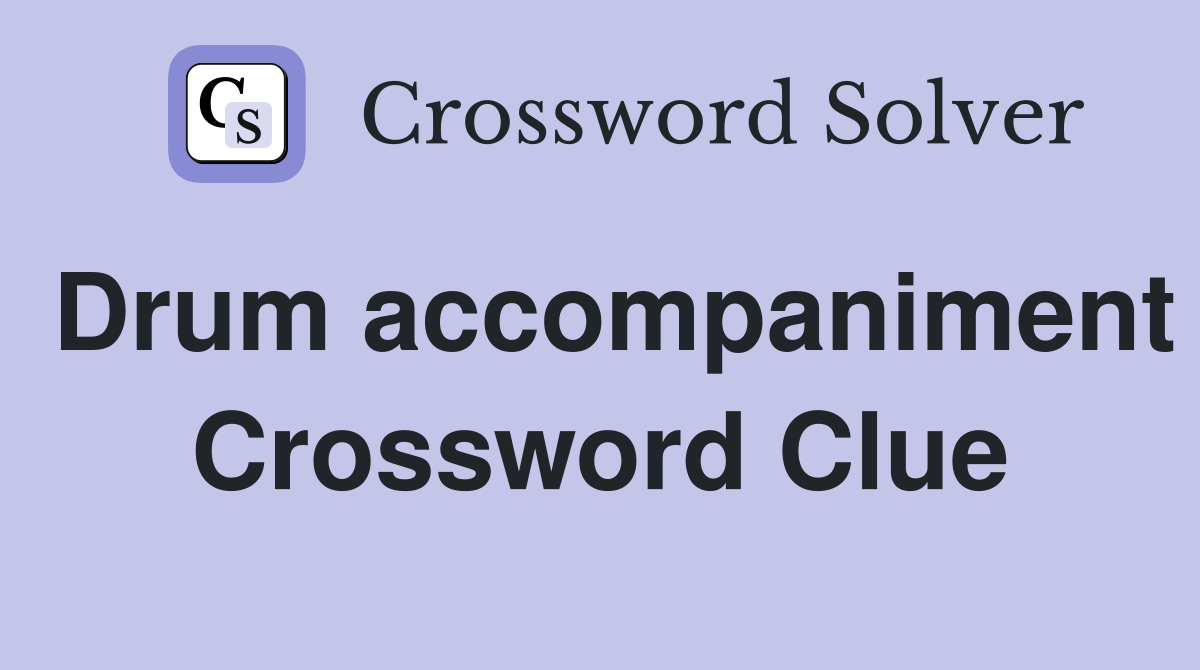 Drum accompaniment Crossword Clue