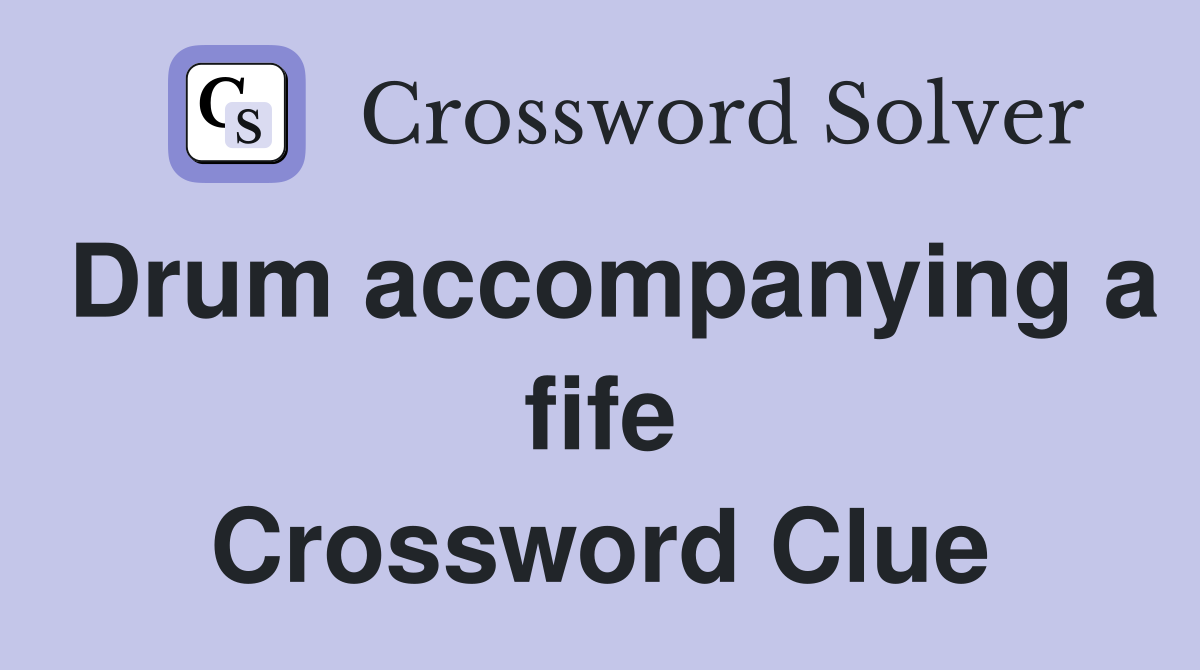 Drum accompanying a fife Crossword Clue