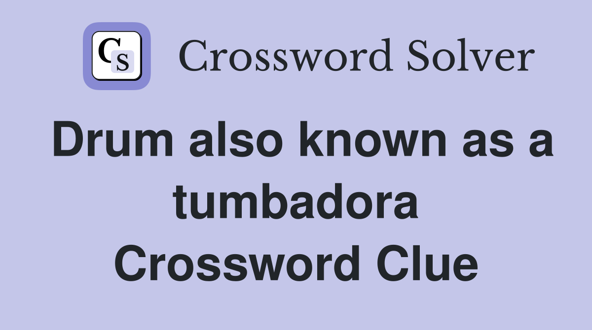 Drum also known as a tumbadora Crossword Clue
