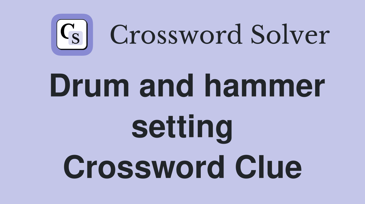 Drum and hammer setting Crossword Clue
