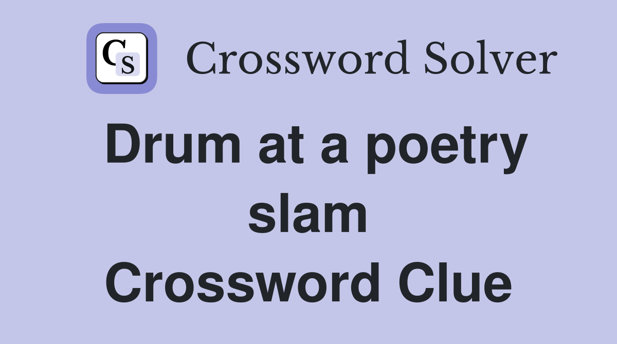 Drum at a poetry slam Crossword Clue