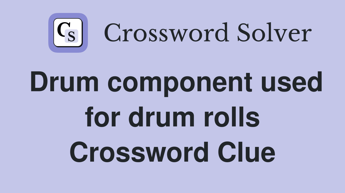 Drum component used for drum rolls Crossword Clue