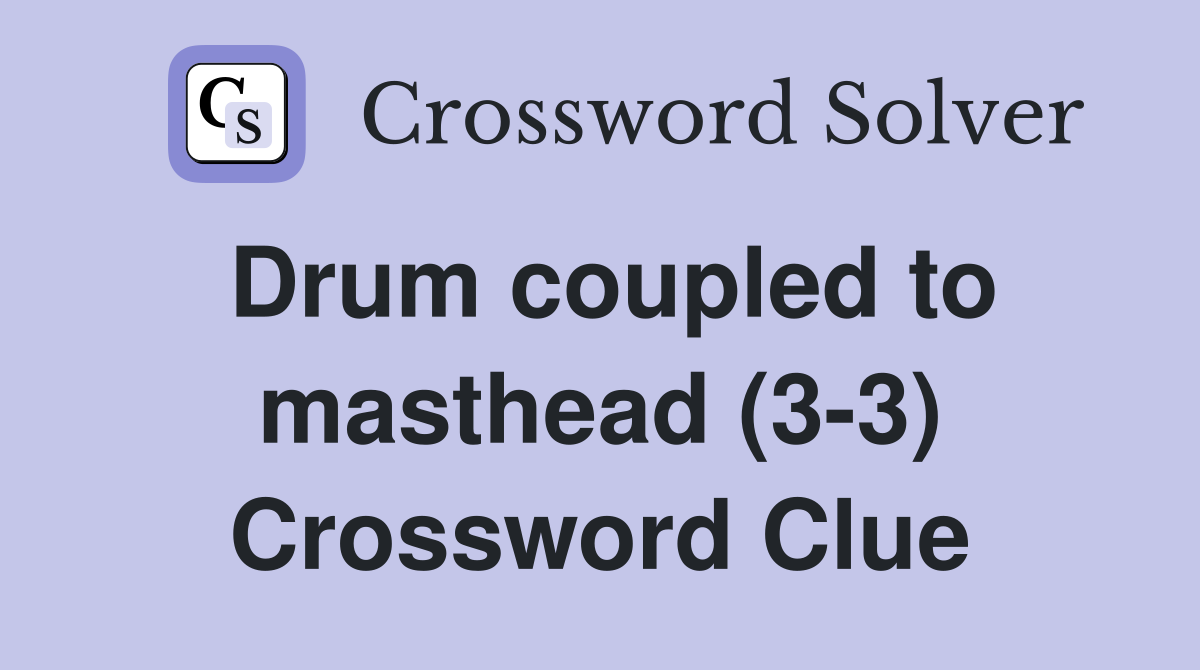 Drum coupled to masthead (3-3) Crossword Clue