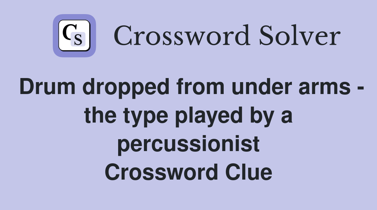 Drum dropped from under arms - the type played by a percussionist Crossword Clue