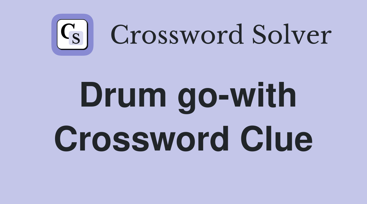 Drum go-with Crossword Clue