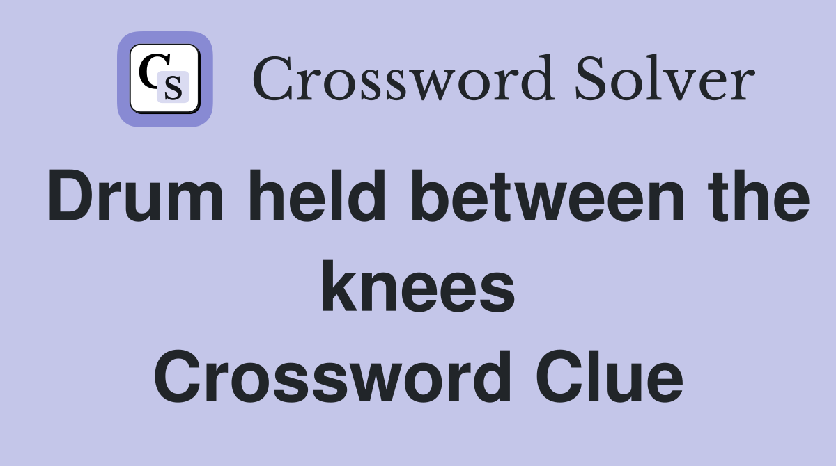 Drum held between the knees Crossword Clue