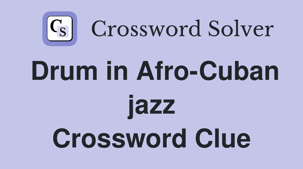Drum in Afro-Cuban jazz Crossword Clue