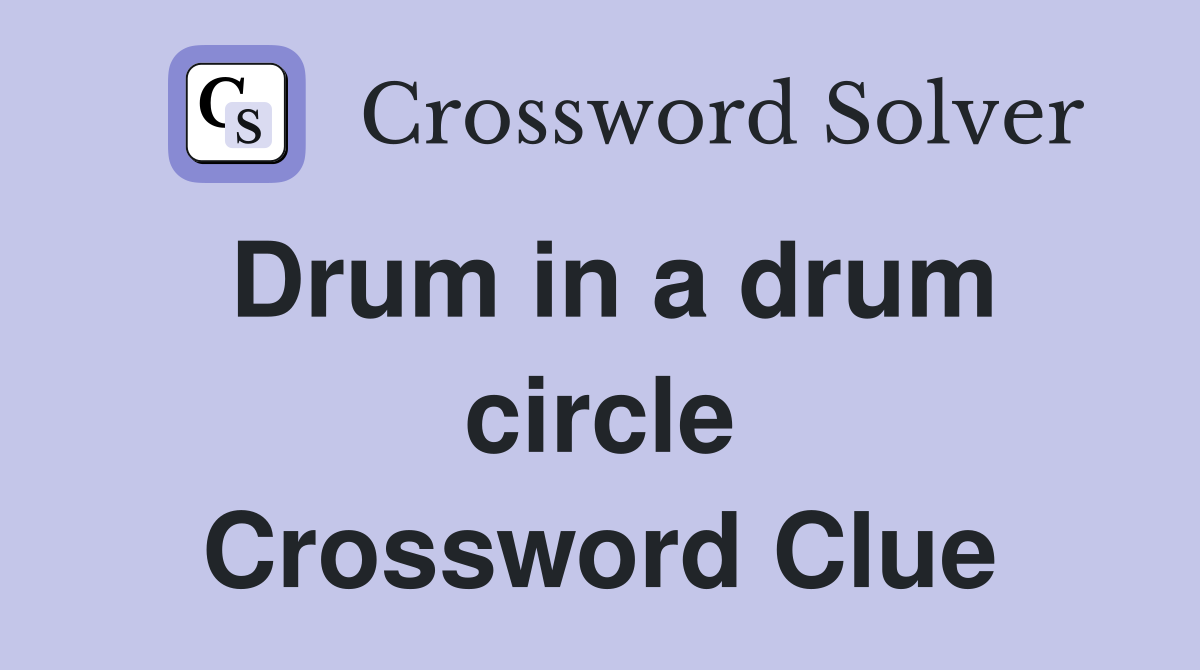 Drum in a drum circle Crossword Clue