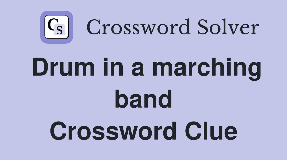 Drum in a marching band Crossword Clue