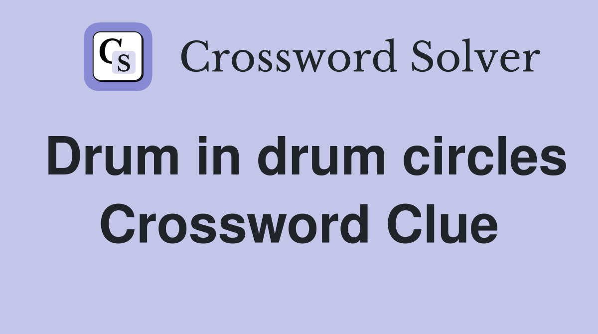 Drum in drum circles Crossword Clue