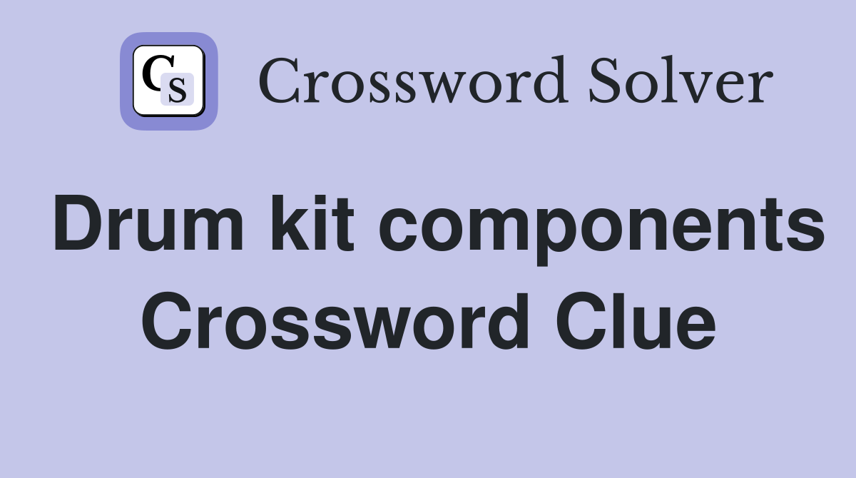 Drum kit components Crossword Clue