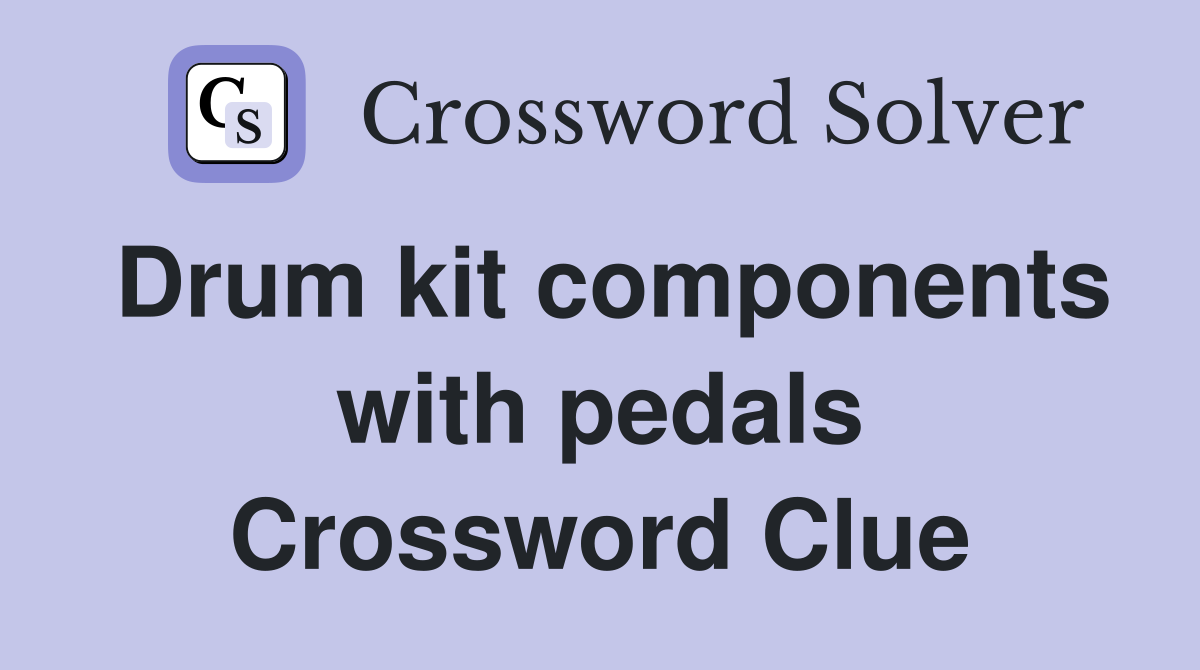 Drum kit components with pedals Crossword Clue