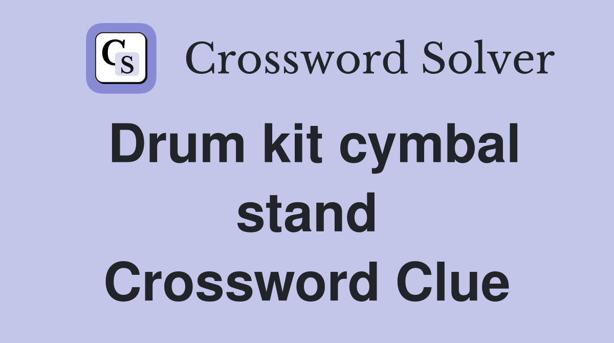 Drum kit cymbal stand Crossword Clue