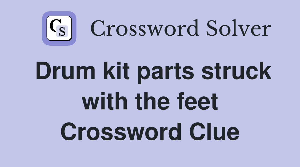 Drum kit parts struck with the feet Crossword Clue
