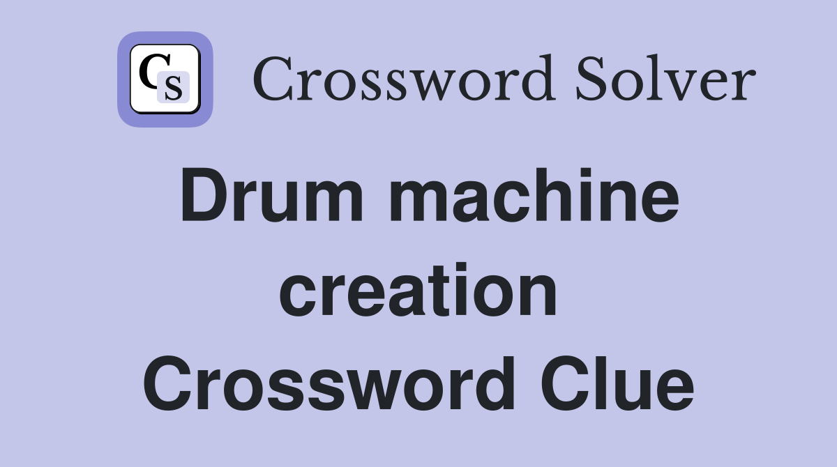 Drum machine creation Crossword Clue
