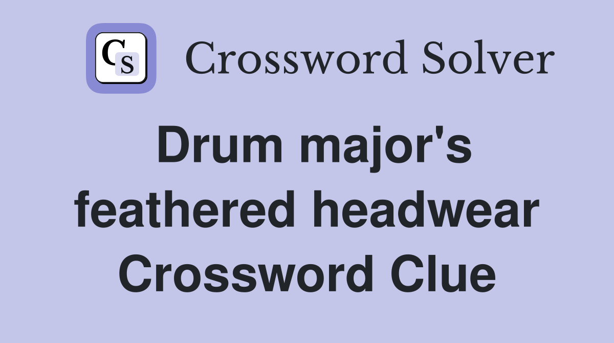 Drum major's feathered headwear Crossword Clue