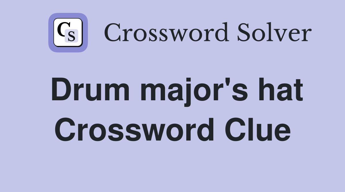 Drum major's hat Crossword Clue