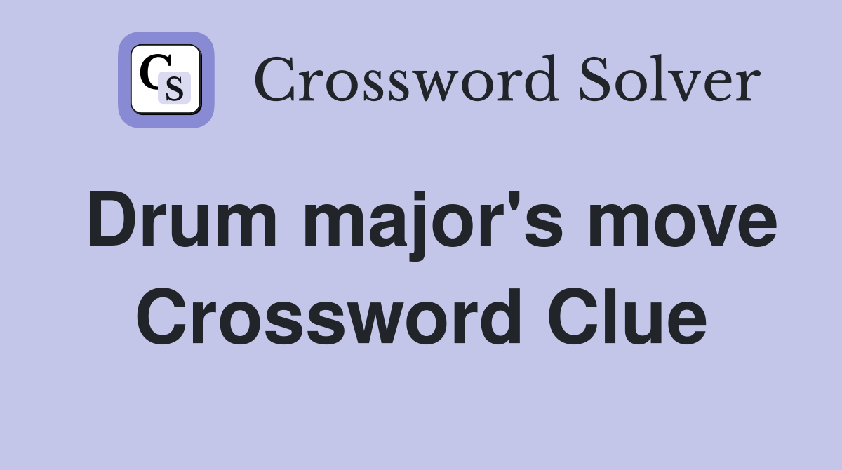Drum major's move Crossword Clue