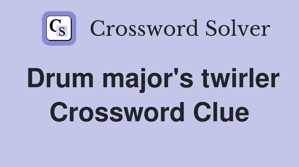 Drum major's twirler Crossword Clue