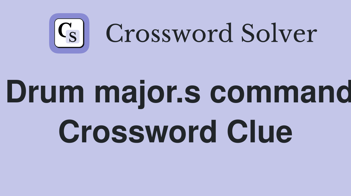 Drum major.s command Crossword Clue