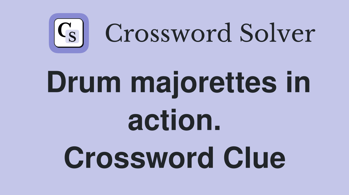 Drum majorettes in action. Crossword Clue