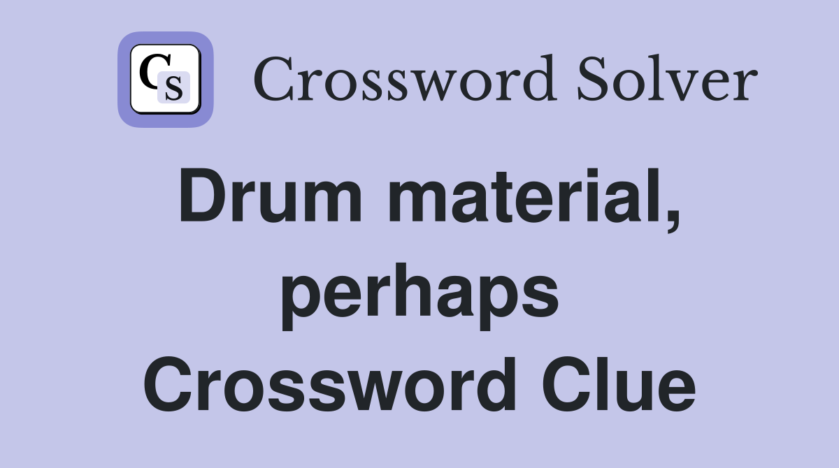 Drum material, perhaps Crossword Clue