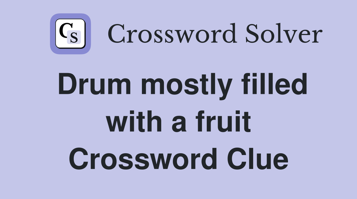 Drum mostly filled with a fruit Crossword Clue