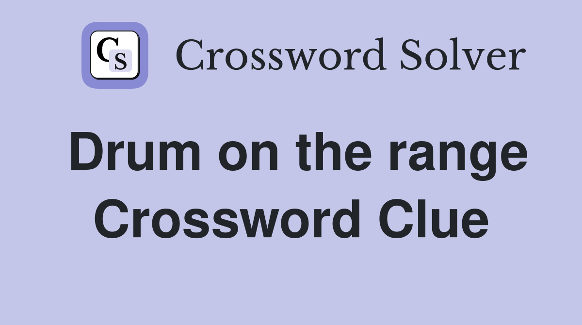 Drum on the range Crossword Clue