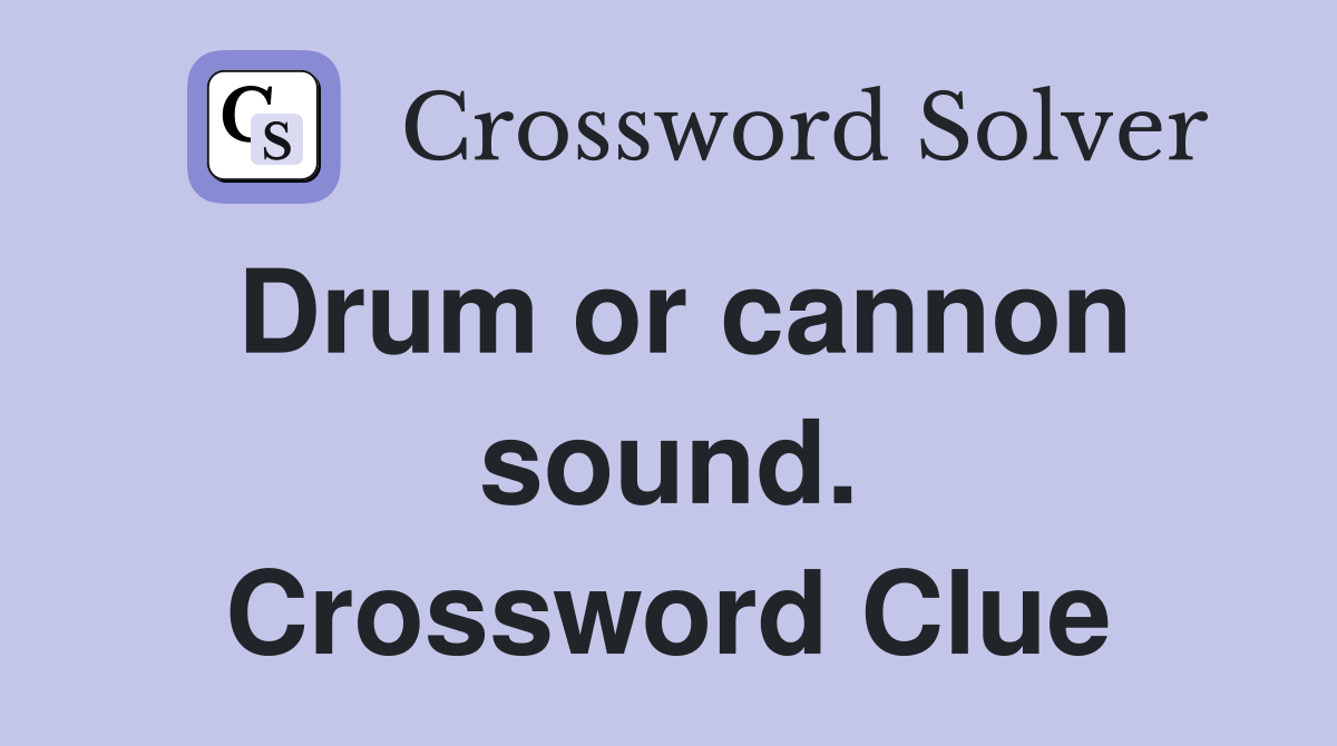 Drum or cannon sound. Crossword Clue