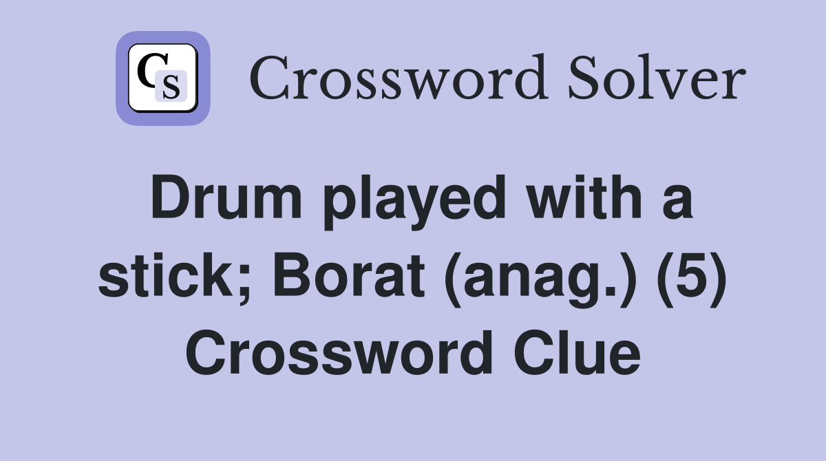 Drum played with a stick; Borat (anag.) (5) Crossword Clue