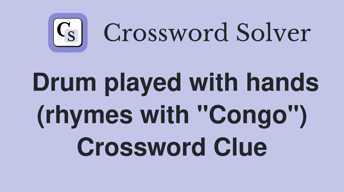 Drum played with hands (rhymes with "Congo") Crossword Clue