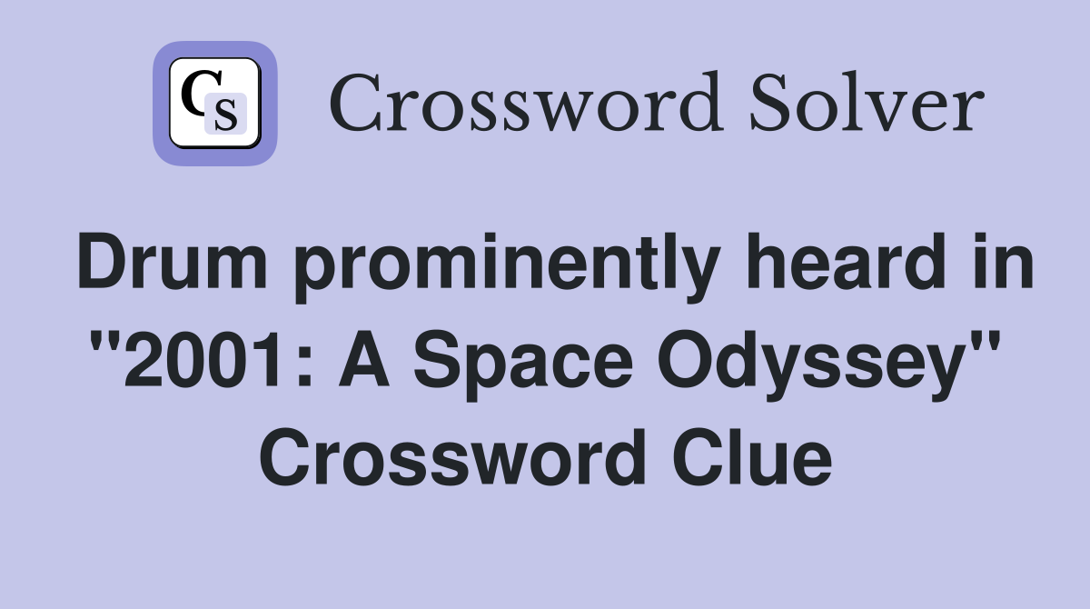 Drum prominently heard in "2001: A Space Odyssey" Crossword Clue
