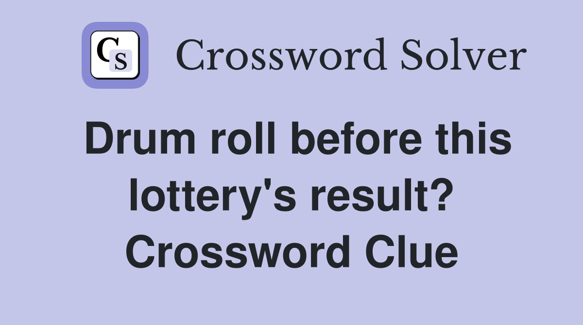 Drum roll before this lottery's result? Crossword Clue