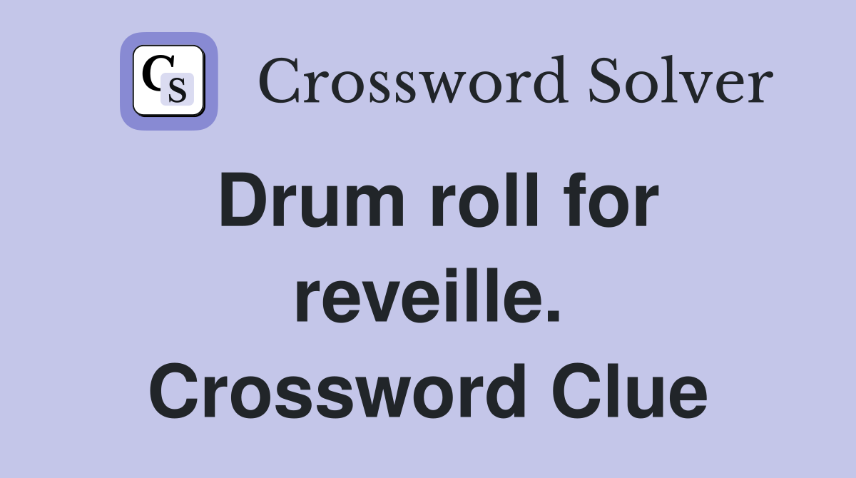 Drum roll for reveille. Crossword Clue