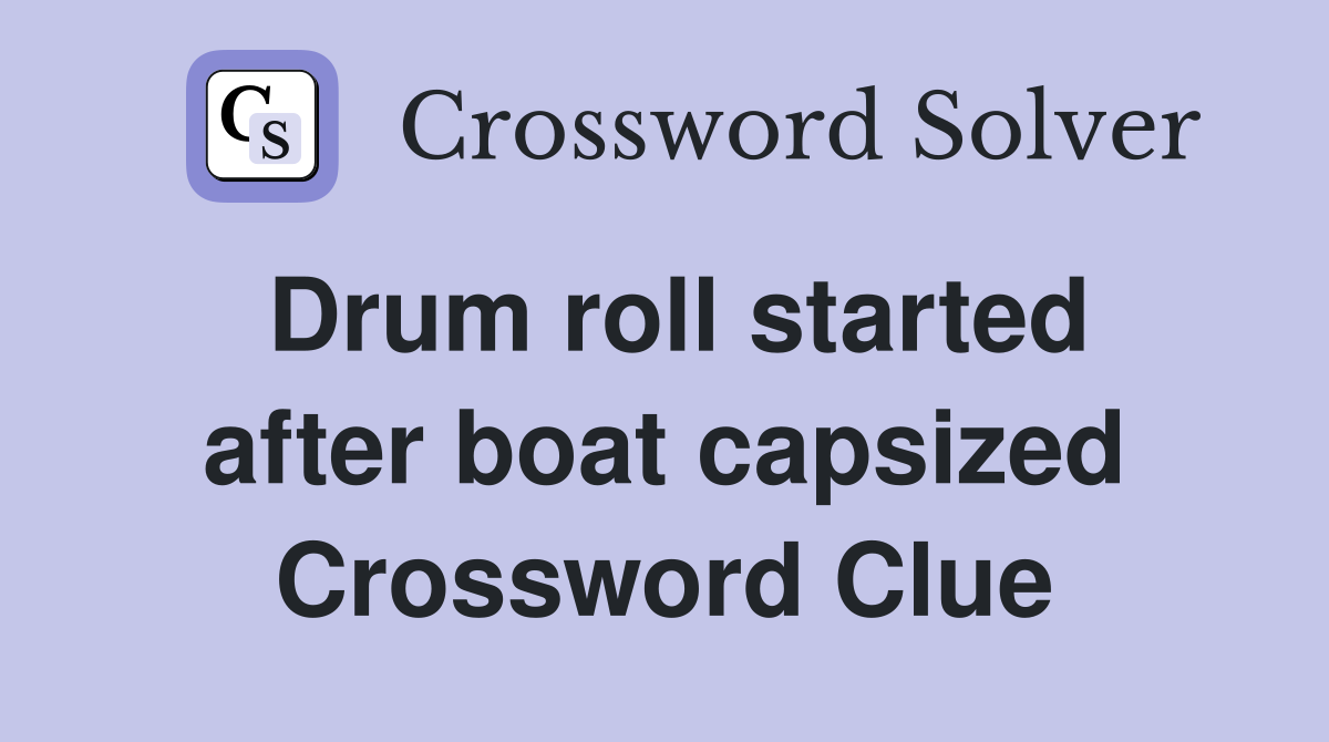 Drum roll started after boat capsized Crossword Clue