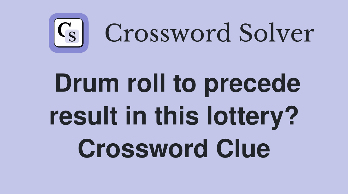 Drum roll to precede result in this lottery? Crossword Clue