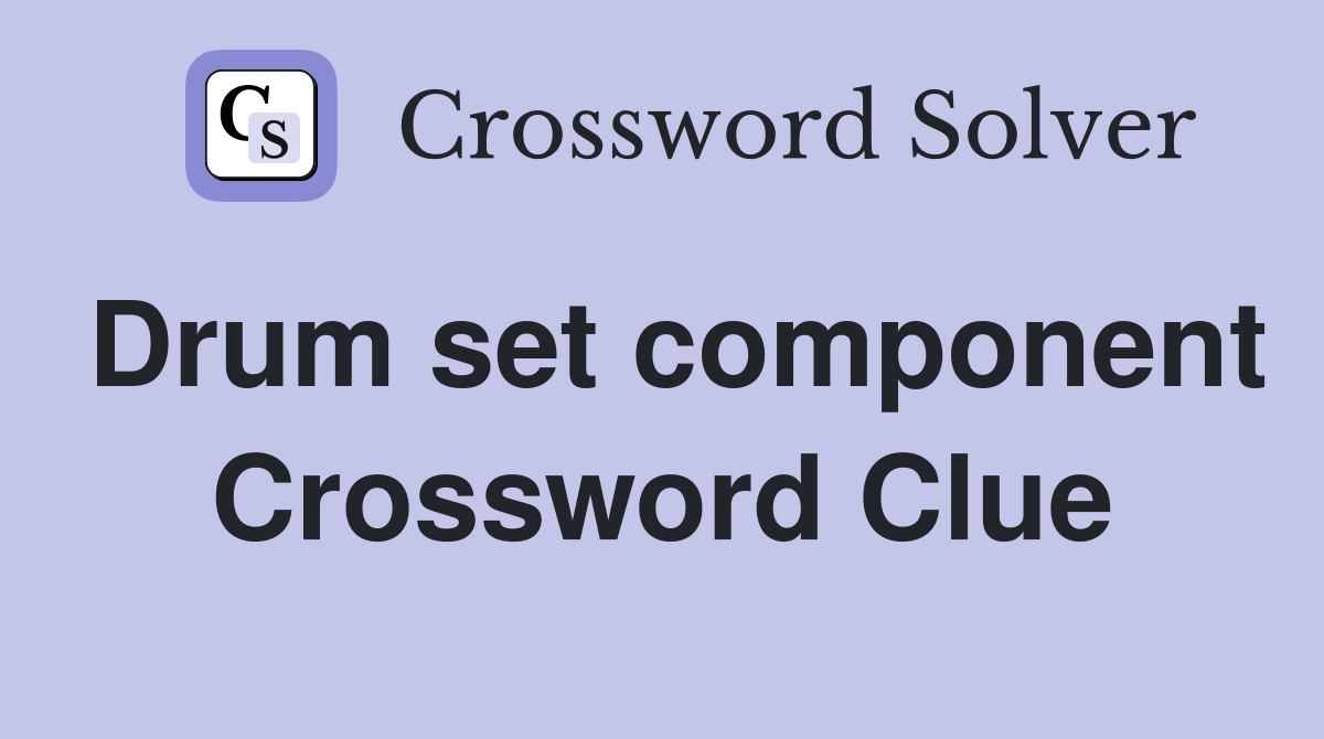 Drum set component Crossword Clue