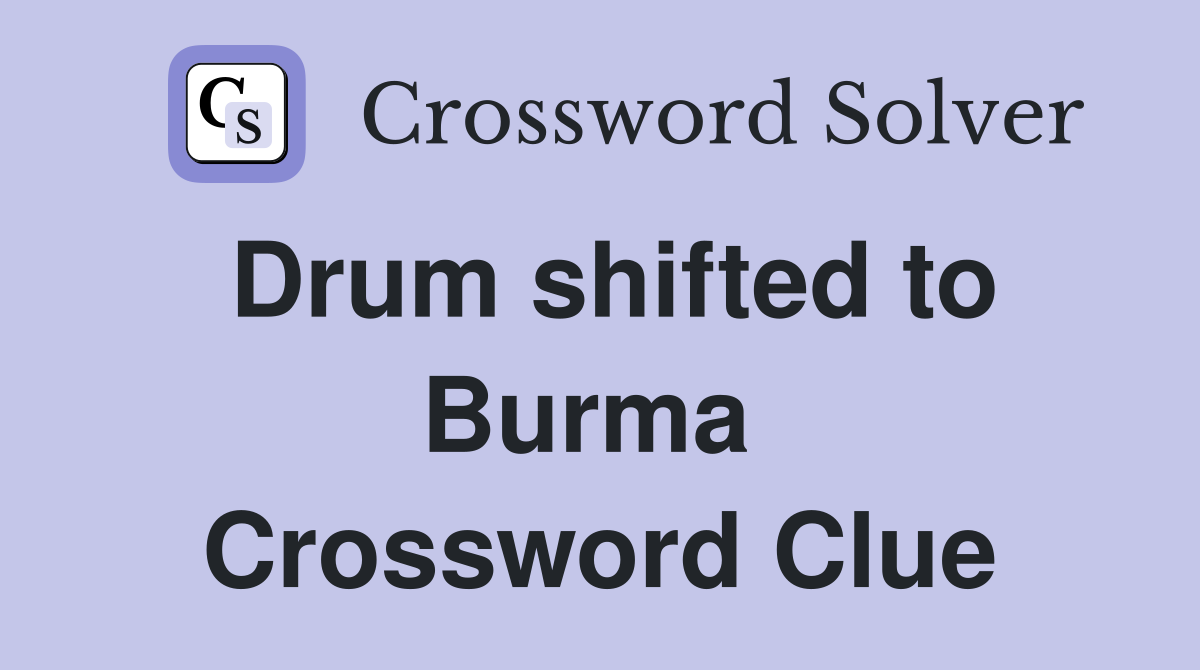 Drum shifted to Burma  Crossword Clue