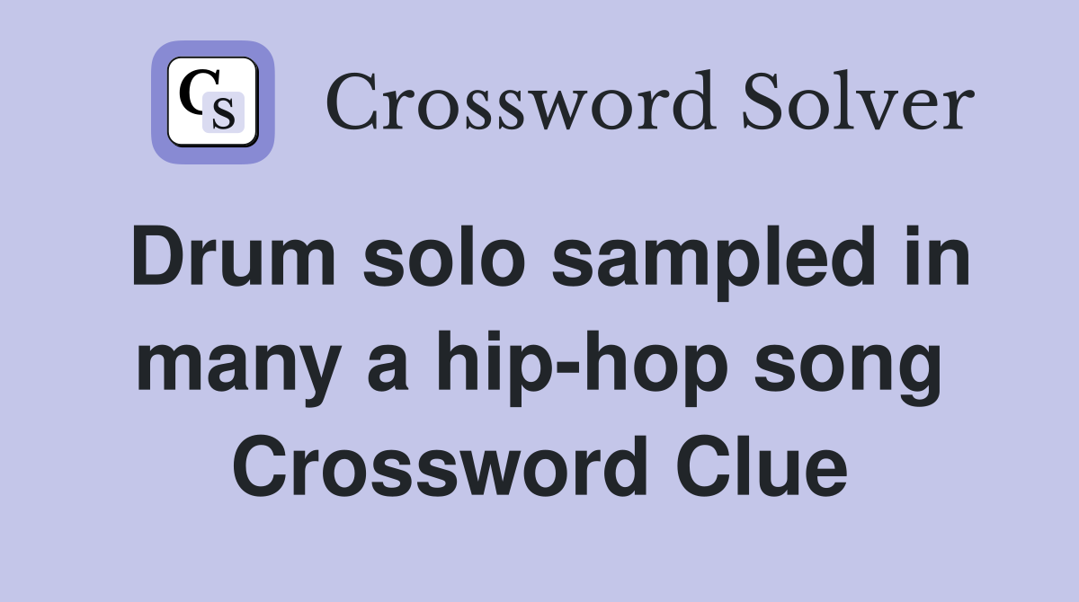 Drum solo sampled in many a hip-hop song Crossword Clue