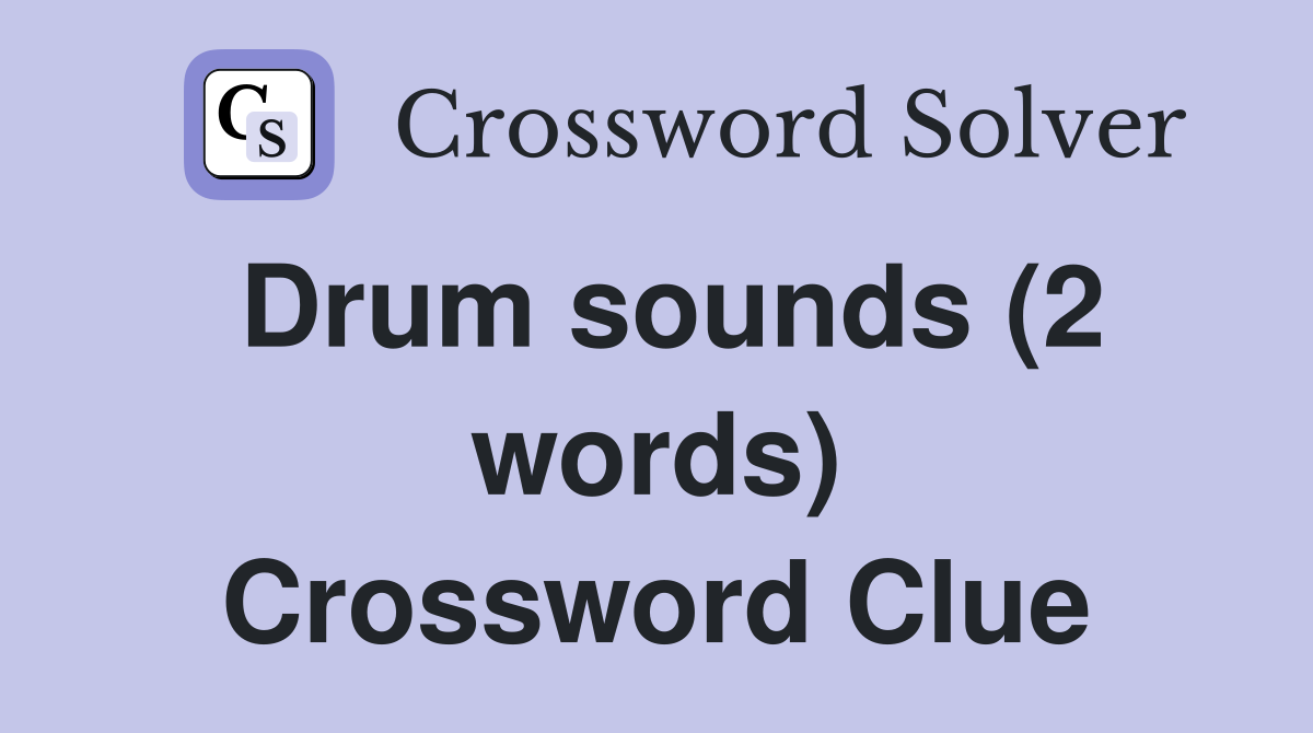 Drum sounds (2 words) Crossword Clue