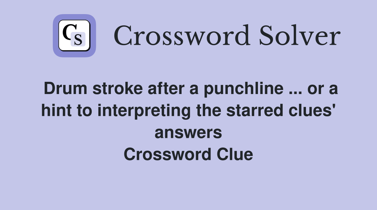 Drum stroke after a punchline ... or a hint to interpreting the starred clues' answers Crossword Clue