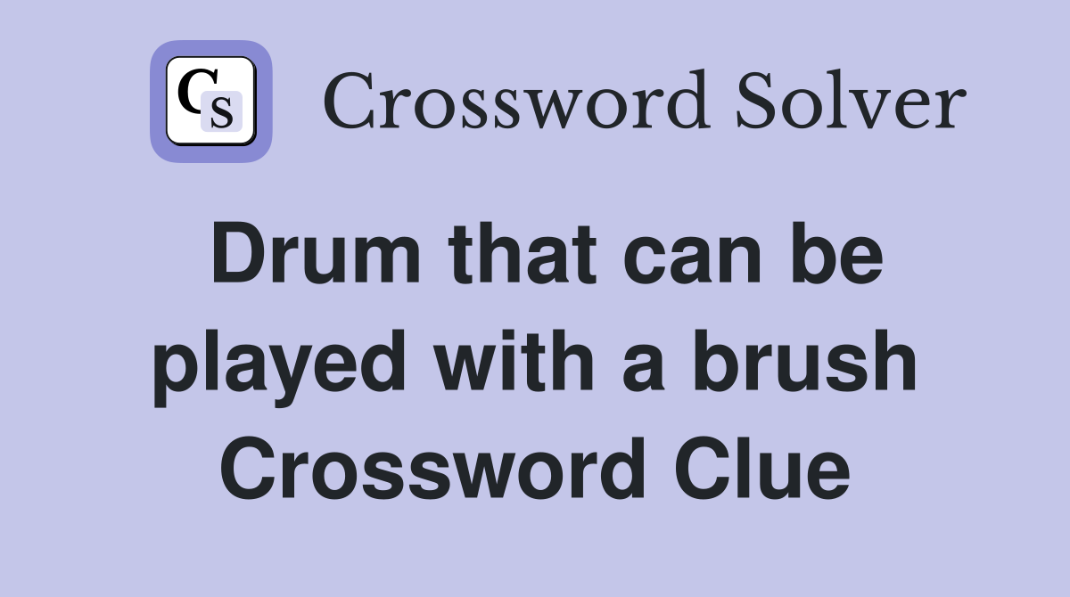 Drum that can be played with a brush Crossword Clue