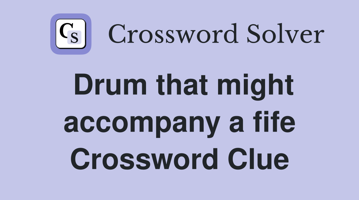 Drum that might accompany a fife Crossword Clue
