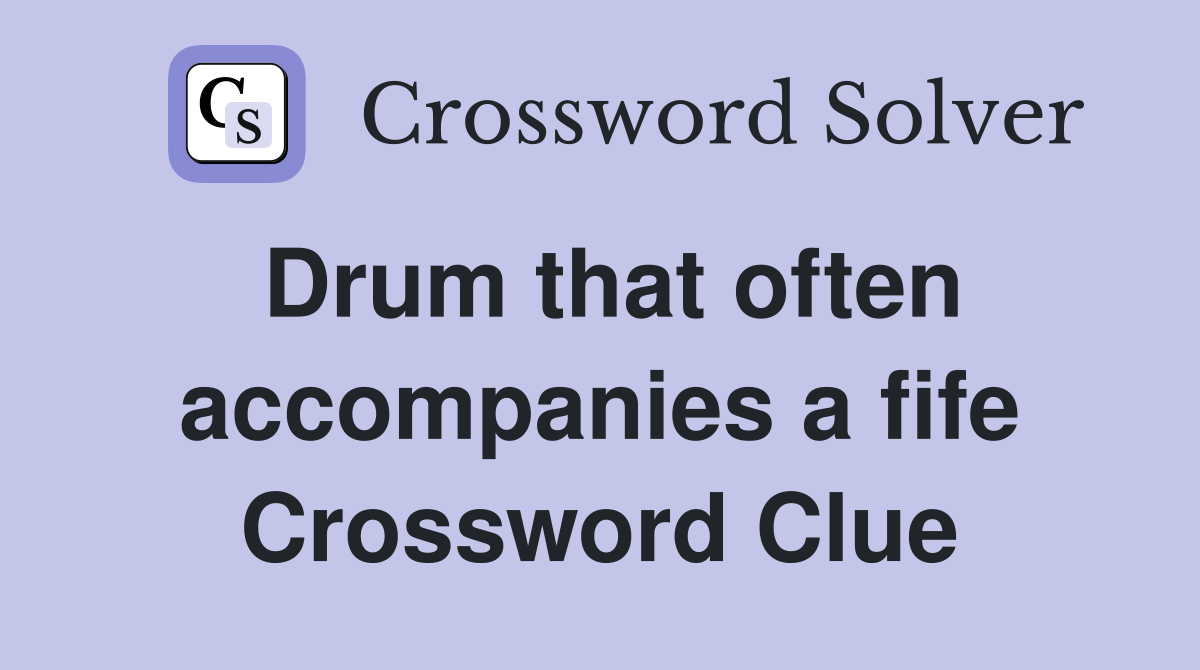 Drum that often accompanies a fife Crossword Clue