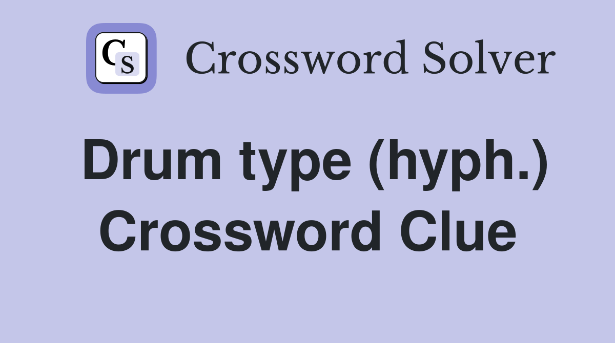 Drum type (hyph.) Crossword Clue
