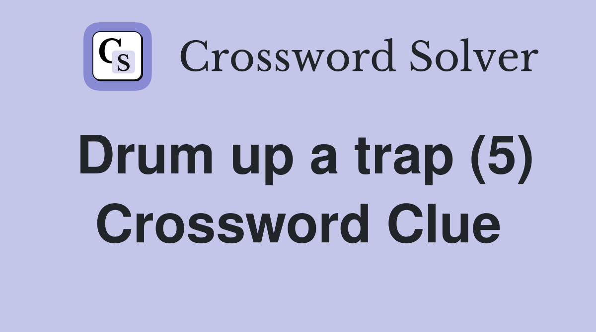 Drum up a trap (5) Crossword Clue